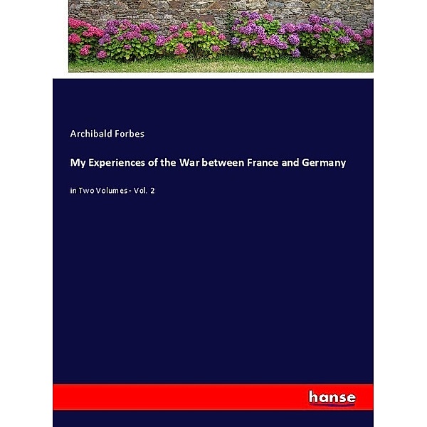 My Experiences of the War between France and Germany, Archibald Forbes