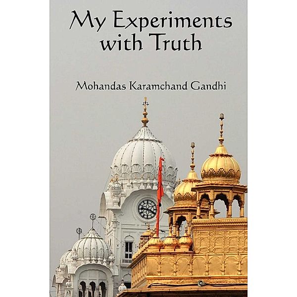 My Experiments with the Truth, Mohandas Karamchand Gandhi