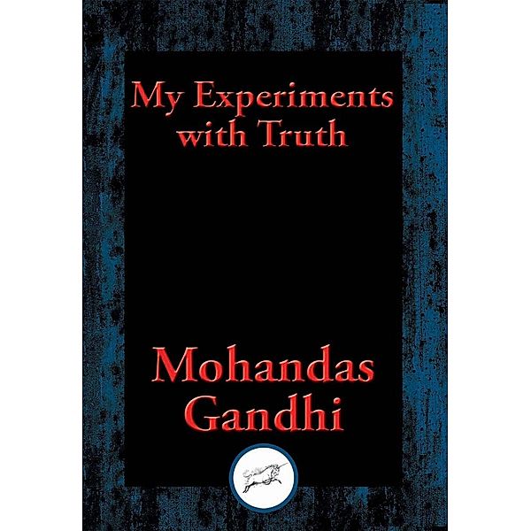 My Experiments with Truth / Dancing Unicorn Books, Mohandas Karamchand Gandhi