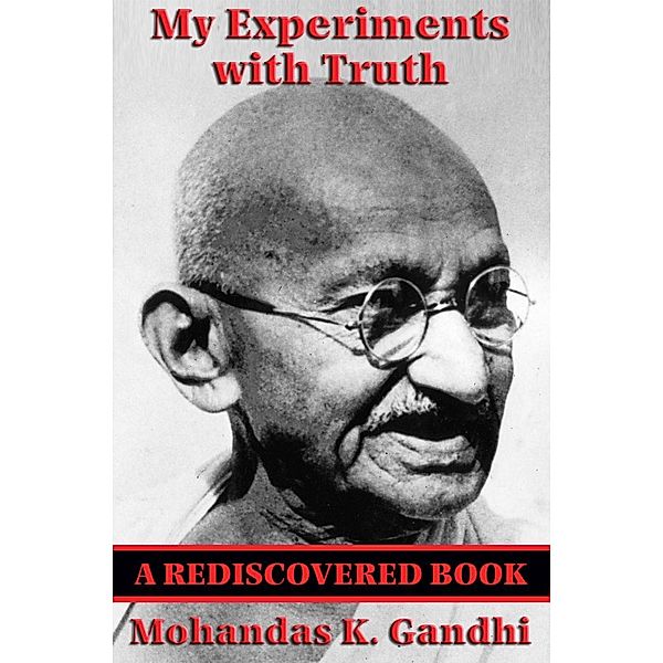 My Experiments with Truth (Rediscovered Books) / Rediscovered Books, Mohandas Karamchand Gandhi