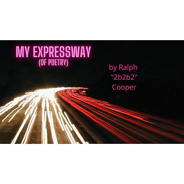 My Expressway (of Poetry), Ralph B. Cooper