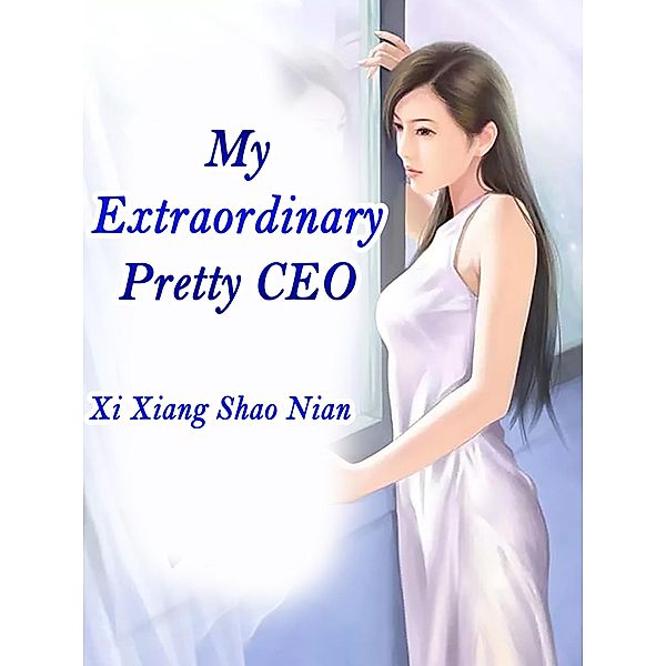 My Extraordinary Pretty CEO / Funstory, Xi XiangShaoNian