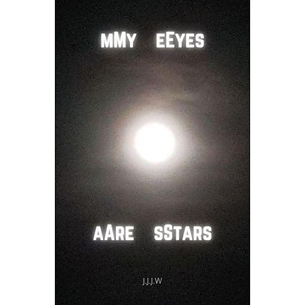 My Eyes Are Stars (Starry Eyes, #1) / Starry Eyes, J. J. J. W