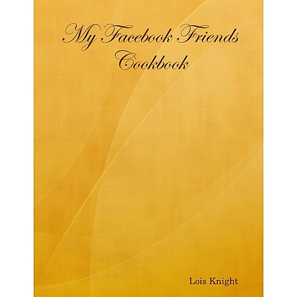 My Facebook Friends Cookbook, Lois Knight