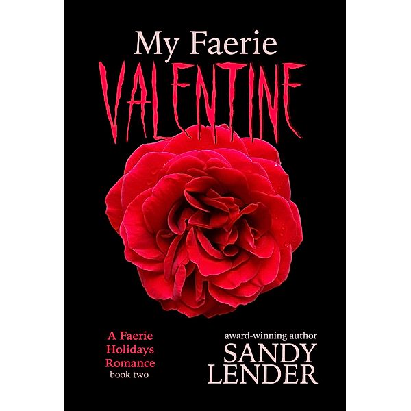 My Faerie Valentine (The Faerie Holiday Series, #2) / The Faerie Holiday Series, Sandy Lender