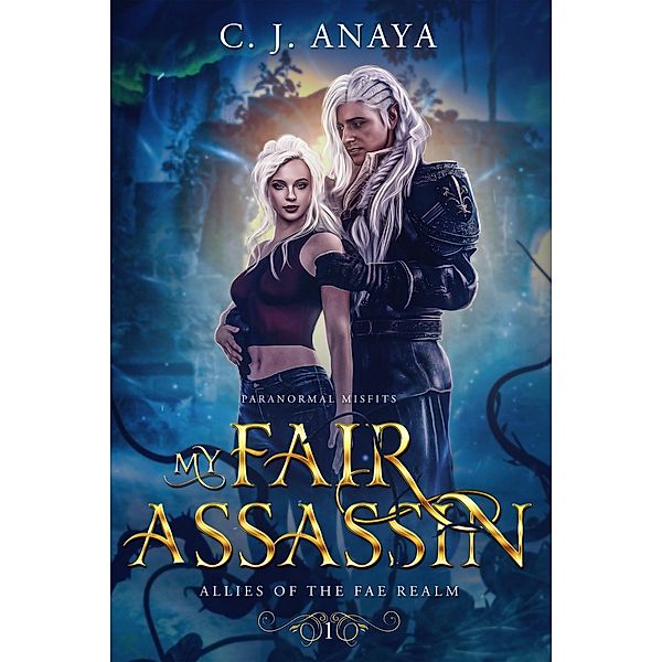 My Fair Assassin (Paranormal Misfits, #1) / Paranormal Misfits, C. J. Anaya