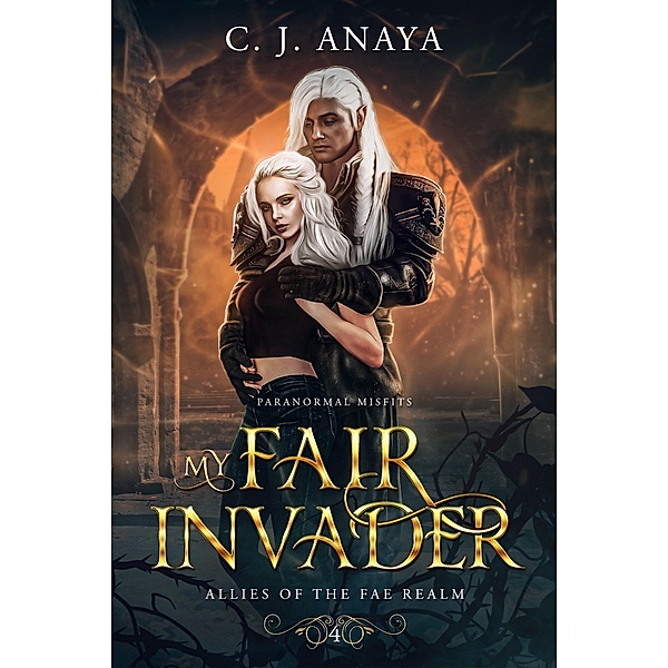 My Fair Invader (Paranormal Misfits, #4) / Paranormal Misfits, C. J. Anaya