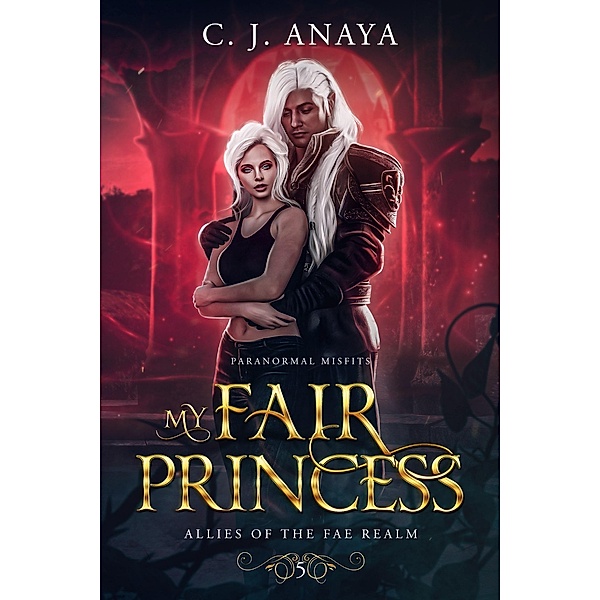 My Fair Princess (Paranormal Misfits, #5) / Paranormal Misfits, C. J. Anaya