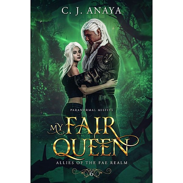 My Fair Queen (Paranormal Misfits, #6) / Paranormal Misfits, C. J. Anaya