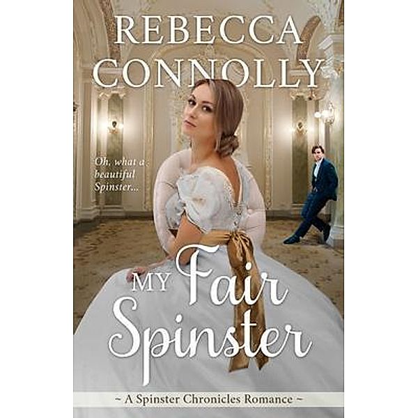 My Fair Spinster / Phase Publishing, Rebecca Connolly
