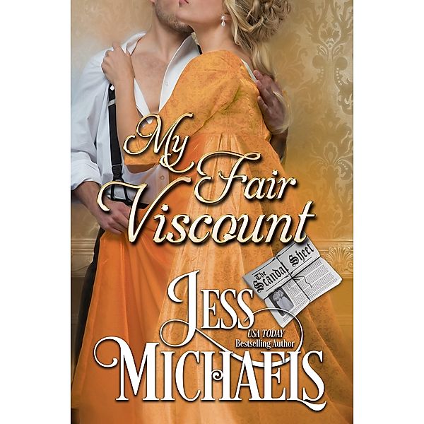 My Fair Viscount (The Scandal Sheet, #4) / The Scandal Sheet, Jess Michaels