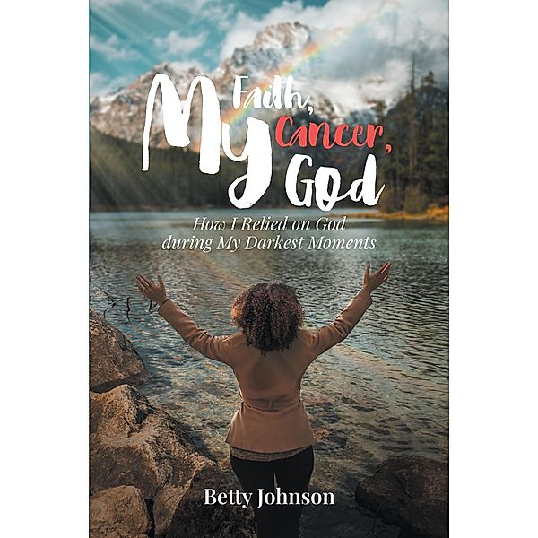 My Faith, My Cancer, My God, Betty Johnson