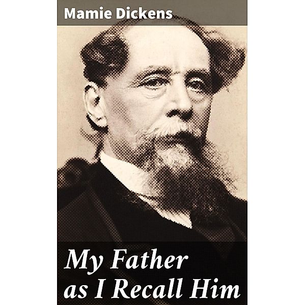 My Father as I Recall Him, Mamie Dickens