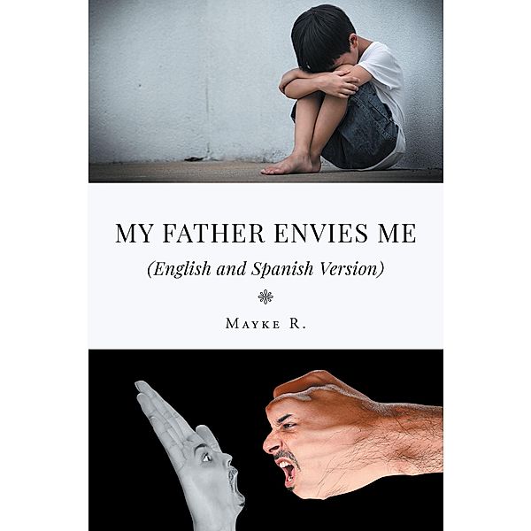My Father Envies Me (English and Spanish Version), Mayke R.