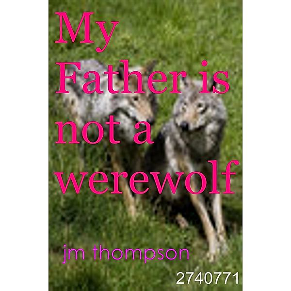 My Father is not a Werewolf, J.M. Thompson