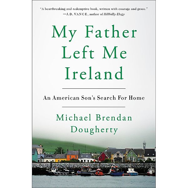 My Father Left Me Ireland, Michael Brendan Dougherty