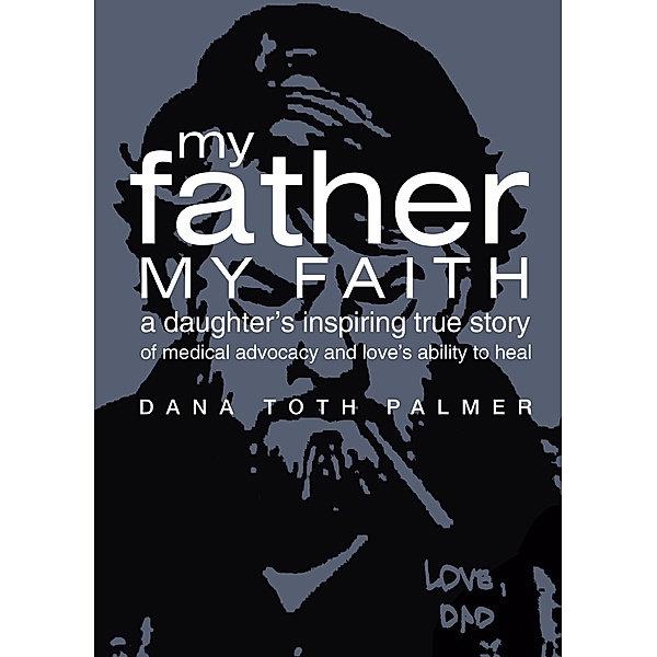 My Father My Faith, Dana Toth Palmer
