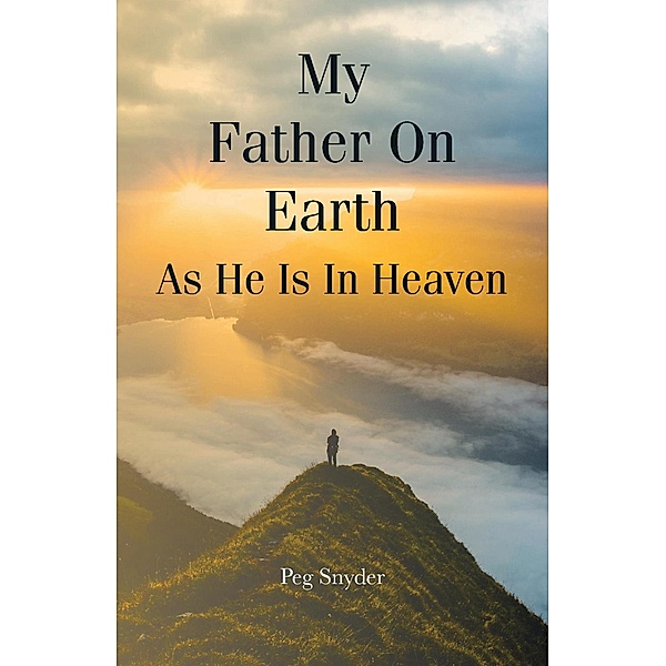 My Father On Earth As He Is In Heaven, Peg Snyder