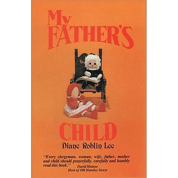 My Father's Child / byDesign Media, Diane E. Roblin-Lee