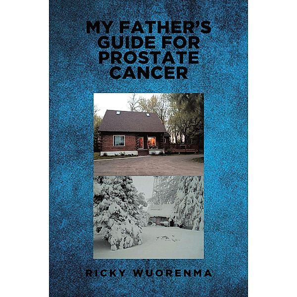 My Father's Guide for Prostate Cancer, Ricky Wuorenma