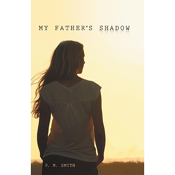 My  Father's  Shadow, P. M. Smith