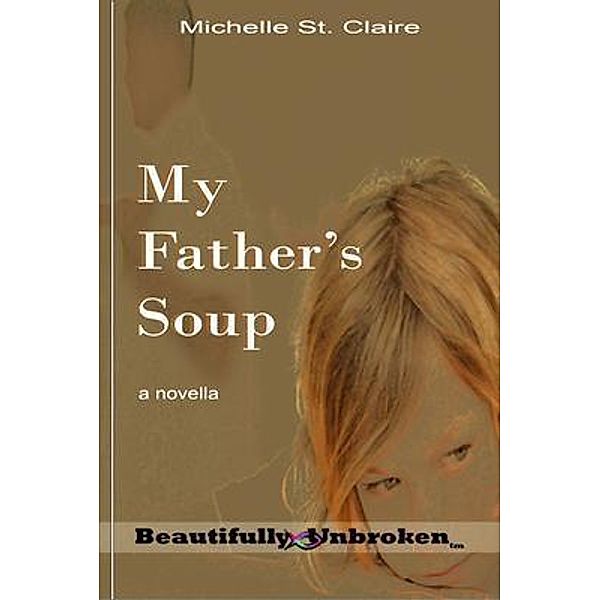 My Father's Soup / May 3rd Books, Inc., Michelle St. Claire