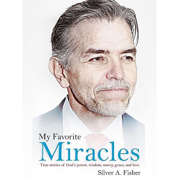 My Favorite Miracles, Silver A. Fisher