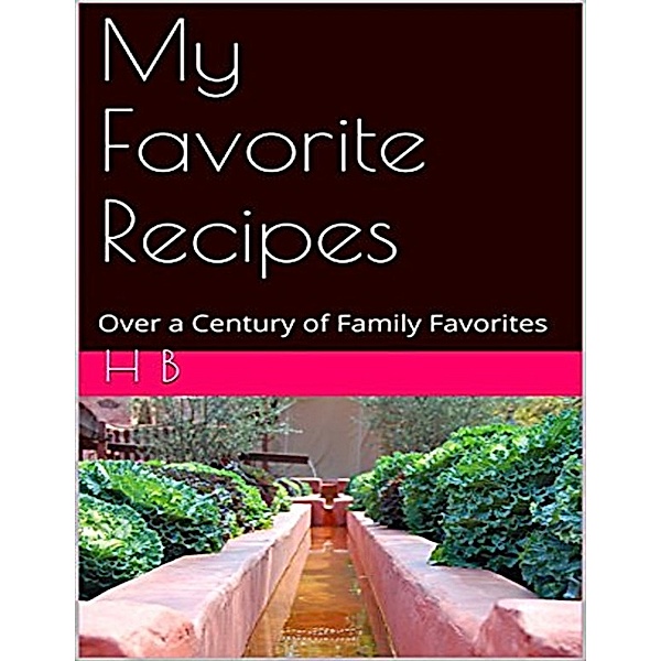 My Favorite Recipes: Over a Century of Family Favorites, Hunter Brown
