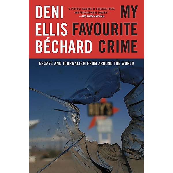 My Favourite Crime, Deni Ellis Béchard