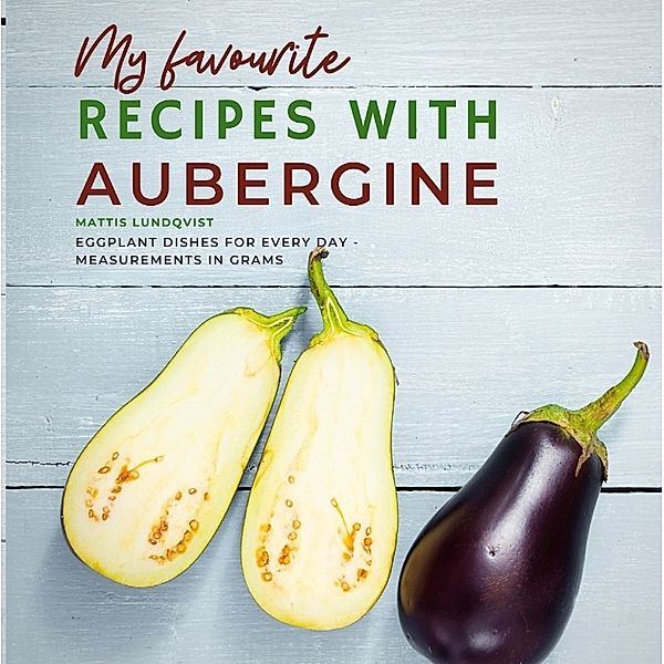 My favourite Recipes with Aubergine, Mattis Lundqvist