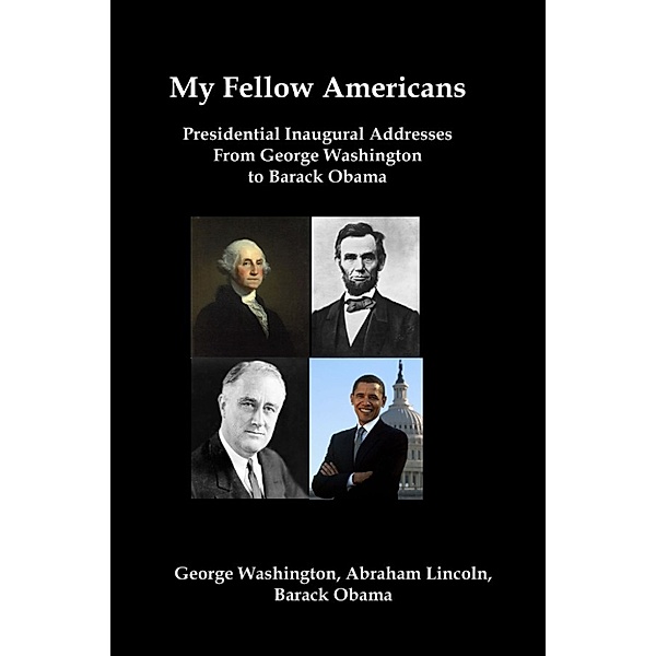 My Fellow Americans: Presidential Inaugural Addresses from George Washington to Barack Obama, Lenny Flank