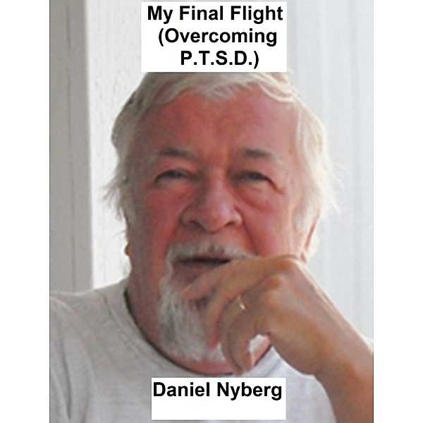 My Final Flight (Overcoming P.T.S.D.), Daniel Nyberg
