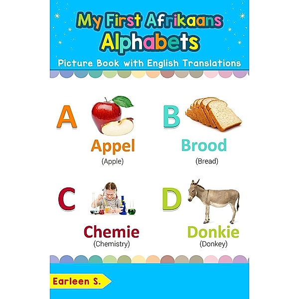 My First Afrikaans Alphabets Picture Book with English Translations (Teach & Learn Basic Afrikaans words for Children, #1), Earleen S.