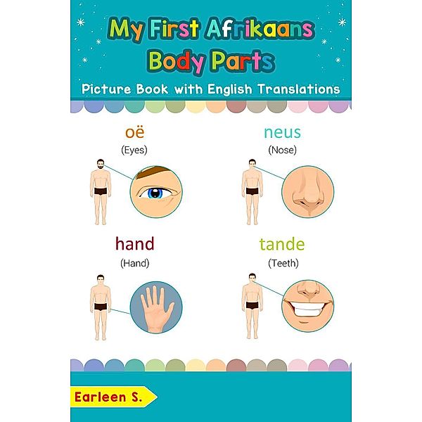 My First Afrikaans Body Parts Picture Book with English Translations (Teach & Learn Basic Afrikaans words for Children, #7), Earleen S.