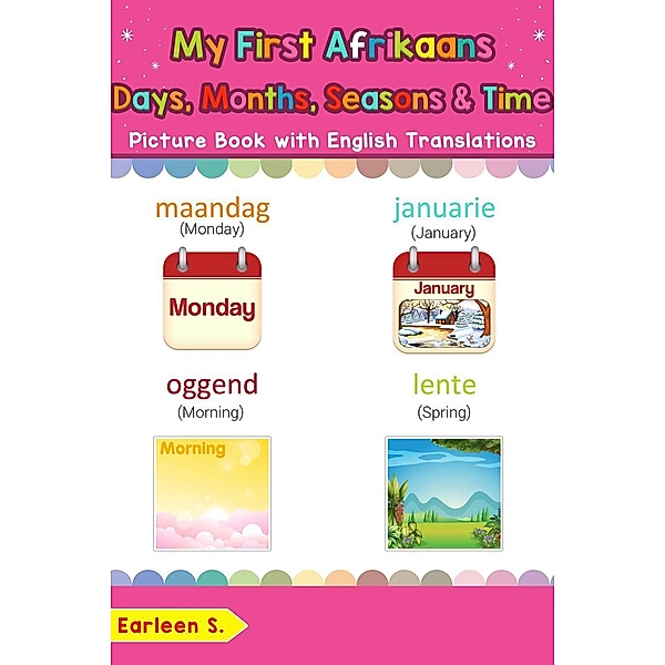 My First Afrikaans Days, Months, Seasons & Time Picture Book with English Translations (Teach & Learn Basic Afrikaans words for Children, #19), Earleen S.