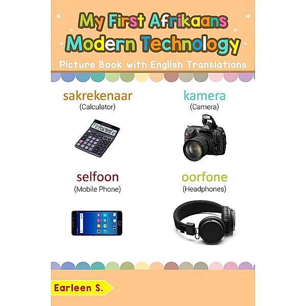 My First Afrikaans Modern Technology Picture Book with English Translations (Teach & Learn Basic Afrikaans words for Children, #22), Earleen S.
