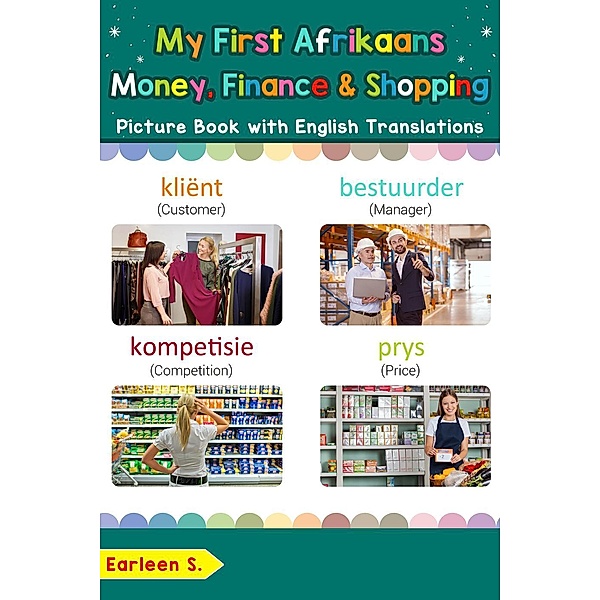 My First Afrikaans Money, Finance & Shopping Picture Book with English Translations (Teach & Learn Basic Afrikaans words for Children, #20), Earleen S.