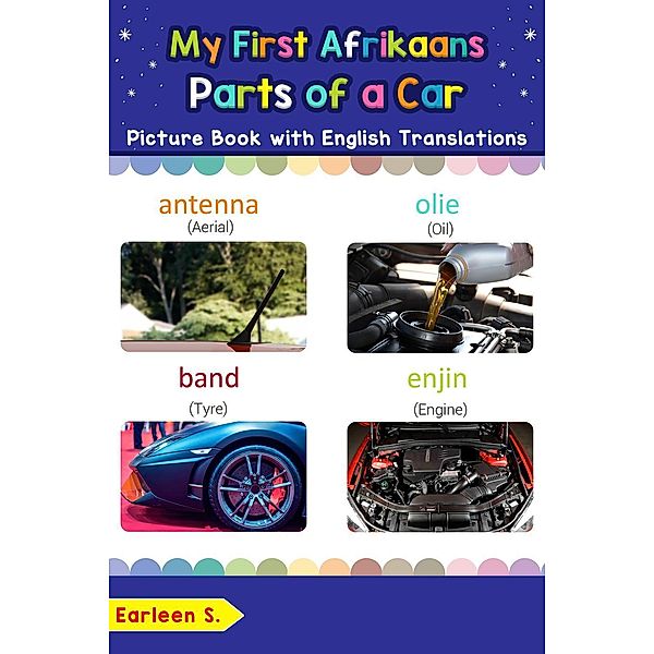 My First Afrikaans Parts of a Car Picture Book with English Translations (Teach & Learn Basic Afrikaans words for Children, #8), Earleen S.