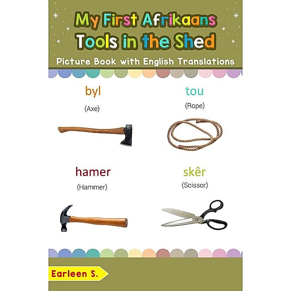 My First Afrikaans Tools in the Shed Picture Book with English Translations (Teach & Learn Basic Afrikaans words for Children, #5), Earleen S.