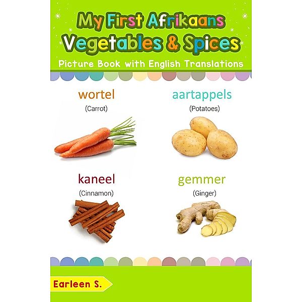 My First Afrikaans Vegetables & Spices Picture Book with English Translations (Teach & Learn Basic Afrikaans words for Children, #4), Earleen S.