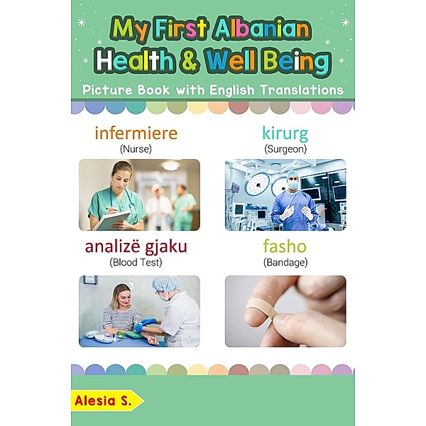 My First Albanian Health and Well Being Picture Book with English Translations (Teach & Learn Basic Albanian words for Children, #23), Alesia S.