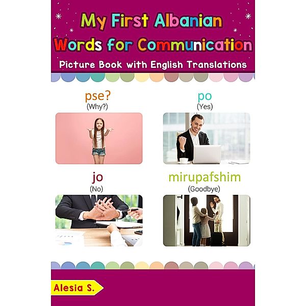My First Albanian Words for Communication Picture Book with English Translations (Teach & Learn Basic Albanian words for Children, #21), Alesia S.