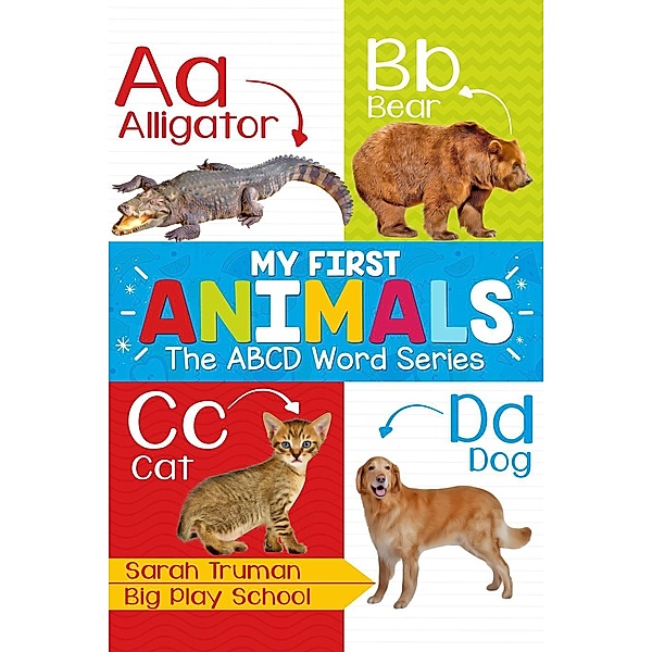 My First Animals - The ABCD Word Series, Sarah Truman