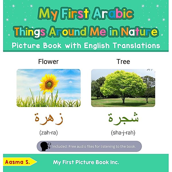 My First Arabic Things Around Me in Nature Picture Book with English Translations (Teach & Learn Basic Arabic words for Children, #15) / Teach & Learn Basic Arabic words for Children, Aasma S.