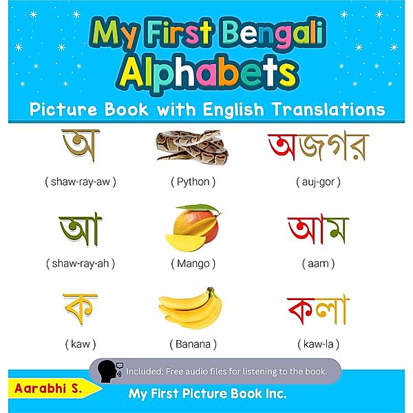 My First Bengali Alphabets Picture Book with English Translations (Teach & Learn Basic Bengali words for Children, #1) / Teach & Learn Basic Bengali words for Children, Aarabhi S.