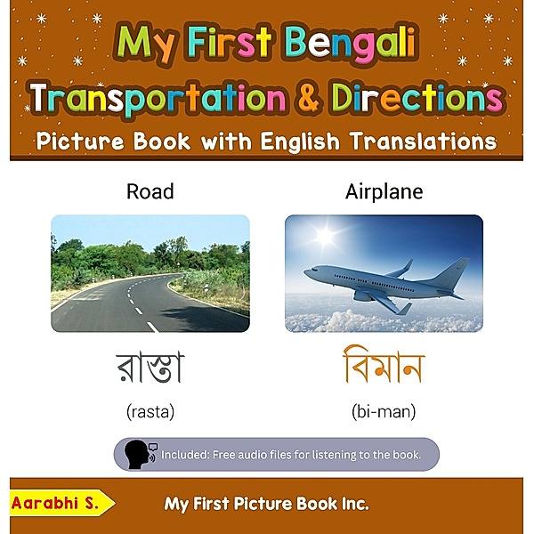 My First Bengali Transportation & Directions Picture Book with English Translations (Teach & Learn Basic Bengali words for Children, #12) / Teach & Learn Basic Bengali words for Children, Aarabhi S.
