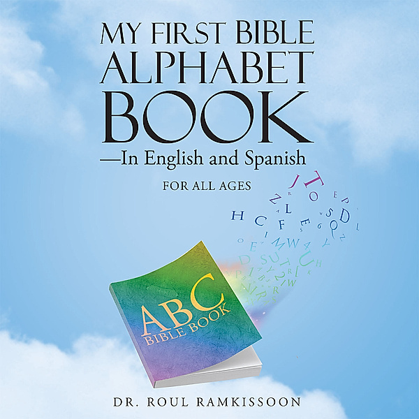 My First Bible Alphabet Book—In English and Spanish, Dr. Roul Ramkissoon