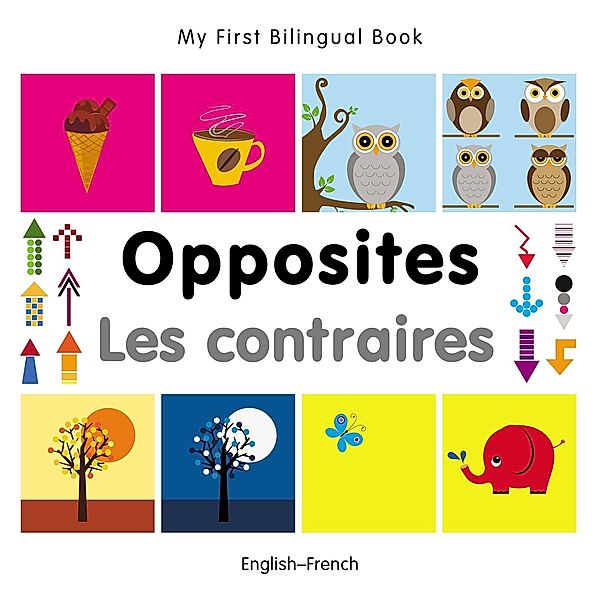 My First Bilingual Book-Opposites (English-French), Milet Publishing