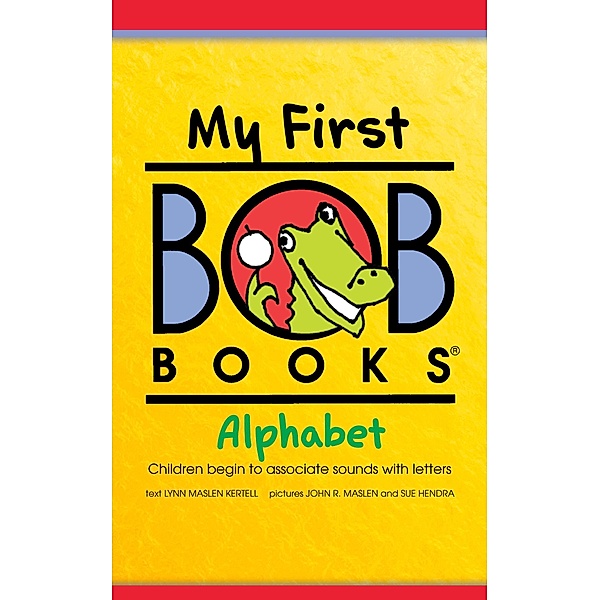 My First Bob Books: Alphabet / Bob Books Publications, Lynn Maslen Kertell