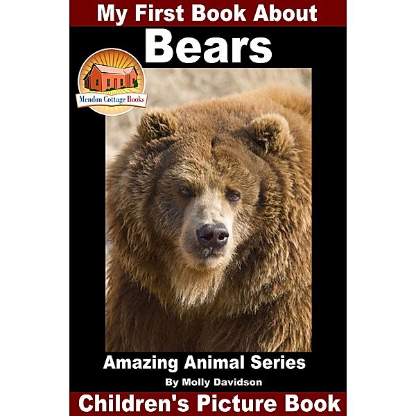 My First Book About Bears: Amazing Animal Books - Children's Picture Books, Molly Davidson